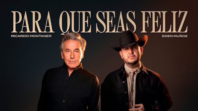 Ricardo Montaner y Edén Muñoz reinventan “Para que seas feliz” con una poderosa versión norteña